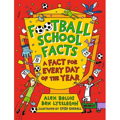 Football School Facts: A Fact for Every Day of the Year | Alex Bellos, Ben Lyttleton