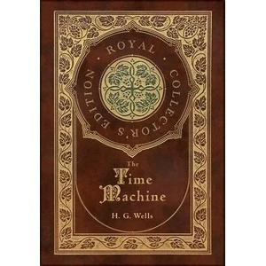 The Time Machine (Royal Collector's Edition) (Case Laminate Hardcover with Jacket) | H. G. Wells (ISBN: 9781774761199)