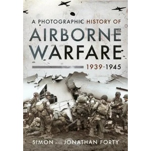 Photographic History of Airborne Warfare, 1939 1945 | SIMON FORTY (ISBN: 9781399011143)