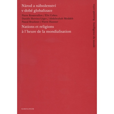 Národ a náboženství v době globalizace/Nations et religions à l´heure de la mondialisation - Pierre Rosanvallon, Élie Cohen, Danièle Hervieu-Léger, Abdalwahab Meddeb, Pascal Bruckner, Pierre Hassner