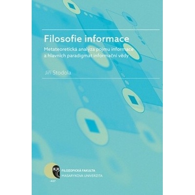 Filosofie informace - metateoretická analýza pojmu informace a hlavních paradigmat informační vědy