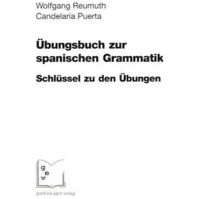 Übungsbuch zur spanischen Grammatik, Schlüssel zu den Übungen - Reumuth, Wolfgang