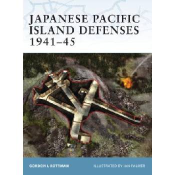Japanese Pacific Island Defenses 1941-45 | Gordon L. Rottman