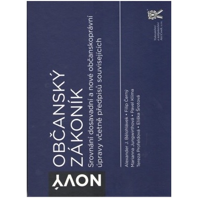 Nový Občanský zákoník : Srovnání dosavadní a nové občanskoprávní úpravy včetně předpisů souvisejících (Alexander J. Bělohlávek) (