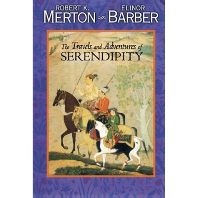 Travels and Adventures of Serendipity | Robert K. Merton