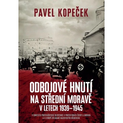Odbojové hnutí na střední Moravě v letech 1939–1945 - V kontextu protifašistické rezistence v protektorátu Čechy a Morava a v Evropě ovládané nacistickým Německem