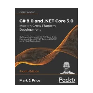 C# 8.0 and . NET Core 3.0 - Modern Cross-Platform Development | Mark J. Price (2019)
