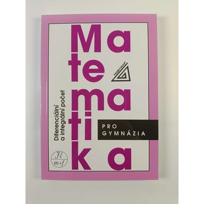 MATEMATIKA PRO GYMNÁZIA DIFERENCIÁLNÍ A INTEGRÁLNÍ POČET - Dag Hrubý; Josef Kubát
