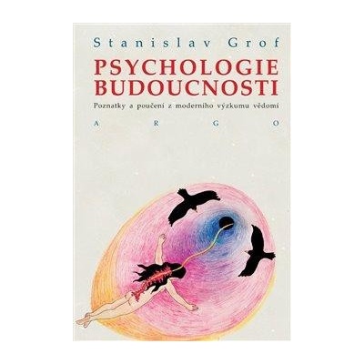 Psychologie budoucnosti - Stanislav Grof