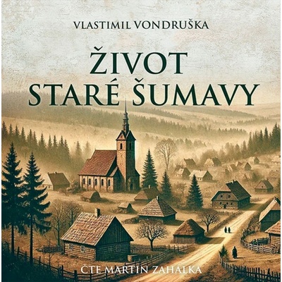 Život staré Šumavy - Vlastimil Vondruška - čte Martin Zahálka