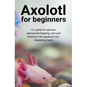 Axolotl for beginners | Thorsten Hawk (ISBN: 9783754939192)