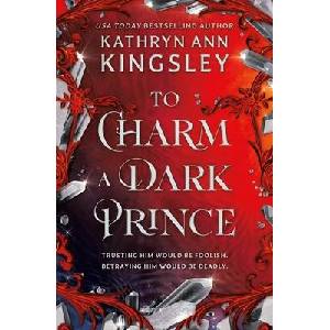 TO CHARM A DARK PRINCE | KINGSLEY KATHRYN ANN (ISBN: 9781538769249)