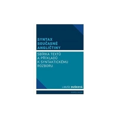 Syntax současné angličtiny - Sbírka textů a příkladů k syntaktickému rozboru - Libuše Dušková