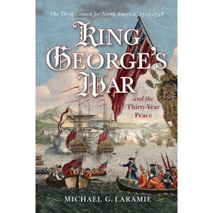 King George's War and the Thirty Year Peace | Michael G. Laramie (ISBN: 9781594164309)