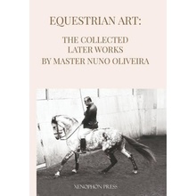 Equestrian Art The Collected Later Works by Nuno Oliveira