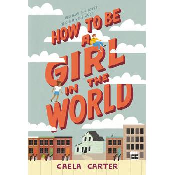 How to Be a Girl in the World Carter Caela