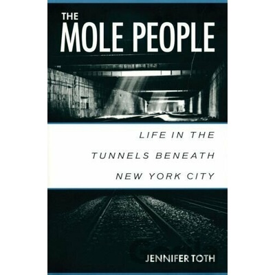 The Mole People : Life in the Tunnels Beneath New York City