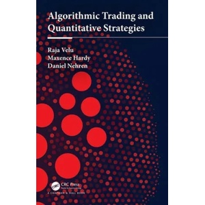 Algorithmic Trading and Quantitative Strategies | Velu, Raja (Syracuse University, New York, USA), Hardy, Maxence (Chater House 25/F8 Connaught Road, CentralHong Kong), Daniel Nehren (ISBN: 9781498737166)