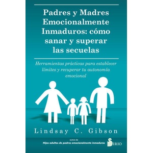 PADRES Y MADRES EMOCIONALMENTE INMADUROS | C. GIBSON, LINDSAY (ISBN: 9788419105738)