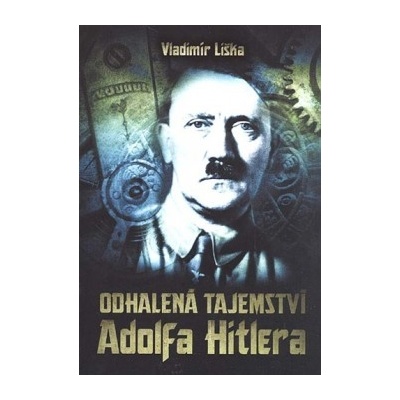 Odhalená tajemství Adolfa Hitlera Vladimír Jiránek,Pavel Šrut