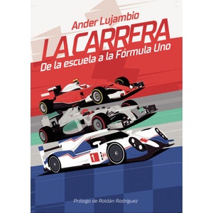 La carrera. De la escuela a la Fórmula Uno | Lujambio Markuerkiaga, Ander (2022)