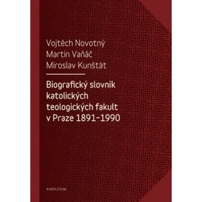 Biografický slovník katolických teologických fakult v Praze 1891-1990 - Miroslav