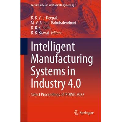 Intelligent Manufacturing Systems in Industry 4.0: Select Proceedings of Ipdims 2022" - ""