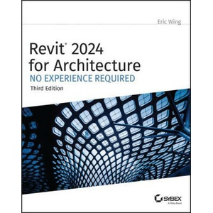 Revit 2024 for Architecture: No Experience Required | Eric Wing (ISBN: 9781394193295)