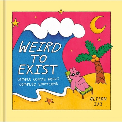 Top Shelf Productions Weird to Exist: Simple Comics for Complex Feelings