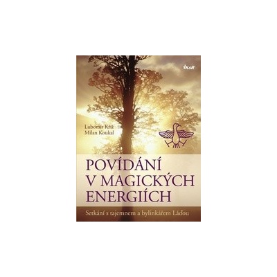 Povídání v magických energiích - Setkání s tajemnem a bylinkářem Láďou - Lubomír Kříž, Milan Koukal