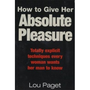 Little, Brown Book Group How To Give Her Absolute Pleasure | Lou Paget