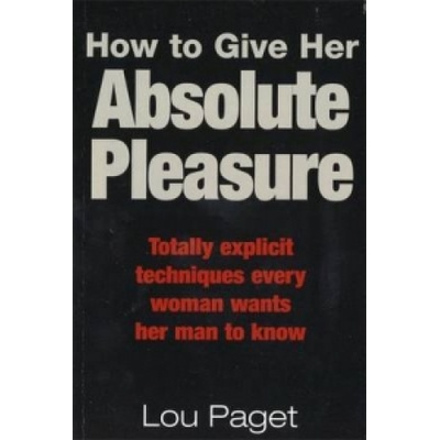 Little, Brown Book Group How To Give Her Absolute Pleasure | Lou Paget