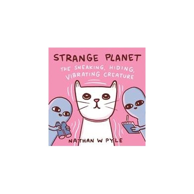 Strange Planet: The Sneaking, Hiding, Vibrating Creature - Nathan W. Pyle, Wildfire