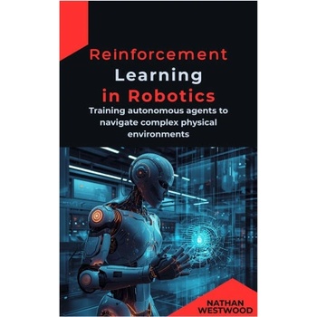 Reinforcement Learning in Robotics