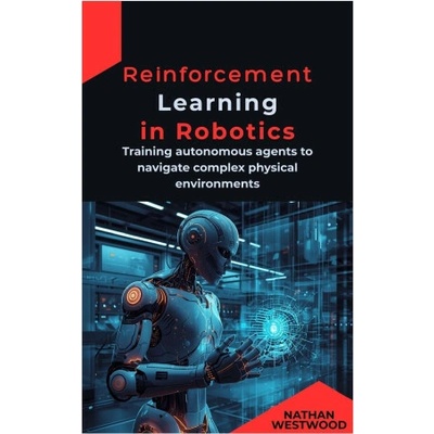 Reinforcement Learning in Robotics