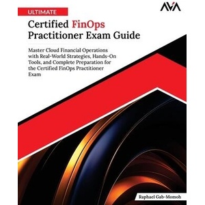 Ultimate Certified FinOps Practitioner Exam Guide (ISBN: 9789349888975)