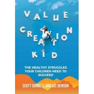 Value Creation Kid: The Healthy Struggles Your Children Need to Succeed | Lee Benson (ISBN: 9781636801476)