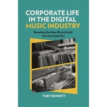 Corporate Life in the Digital Music Industry Remaking the Major Record Label from the Inside Out Bennett Toby