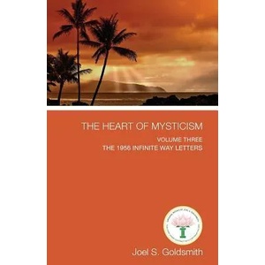 The Heart of Mysticism: Volume III - The 1956 Infinite Way Letters | Joel S. Goldsmith (ISBN: 9781939542748)