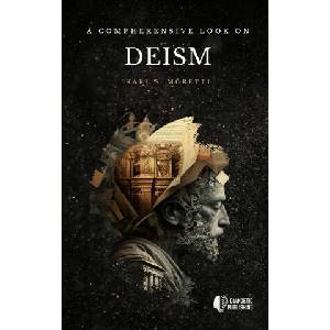 A Comprehensive Look on Deism | Karl S. Moretti (2023)