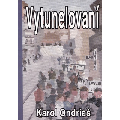 Vytunelovaní - Karol Ondriaš