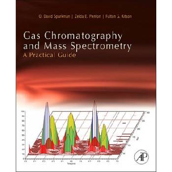Gas Chromatography and Mass Spectrometry: A Practical Guide | O David Sparkman