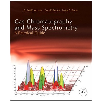 Gas Chromatography and Mass Spectrometry: A Practical Guide | O David Sparkman