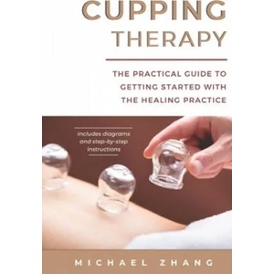 Cupping Therapy: The Practical Guide to Getting Started with the Healing Practice | Michael L. Zhang (ISBN: 9783967720099)