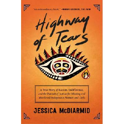 Highway of Tears: A True Story of Racism, Indifference, and the Pursuit of Justice for Missing and Murdered Indigenous Women and Girls