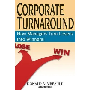 Corporate Turnaround: How Managers Turn Losers into Winners! | Donald B. Bibeault (ISBN: 9781893122024)