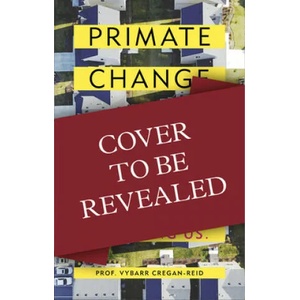 Primate Change | Vybarr Cregan-Reid (ISBN: 9781788401289)