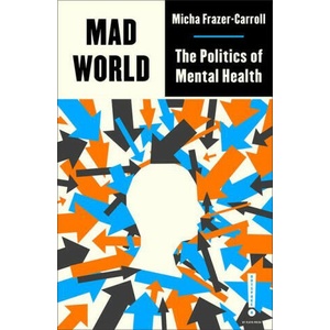 Mad World: The Politics of Mental Health | Frazer-Carroll, Micha (ISBN: 9780745346717)