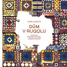 Dům v Rugolu - Marka Míková, Jindra Čapek ilustrácie, Štěpán Zavřel ilustrácie