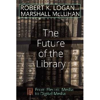 Future of the Library Logan Robert K.